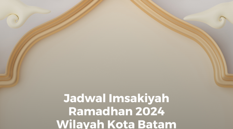 Jadwal Imsakiyah Ramadhan 2024 Wilayah Batam
