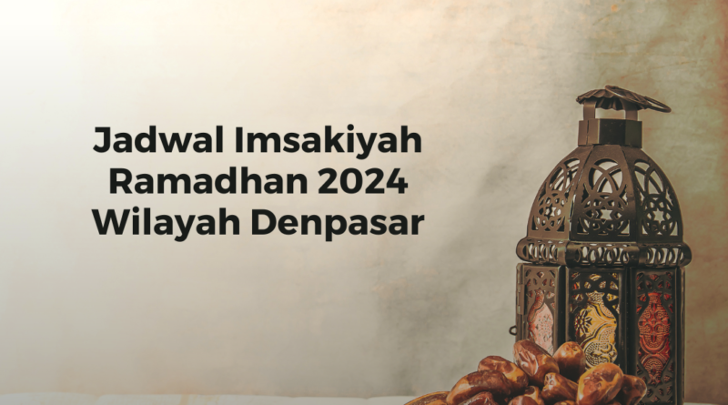 Jadwal Imsakiyah Ramadhan 2024 Wilayah Denpasar
