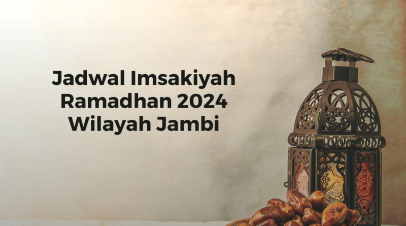 Jadwal Imsakiyah Ramadhan 2024 Wilayah Jambi