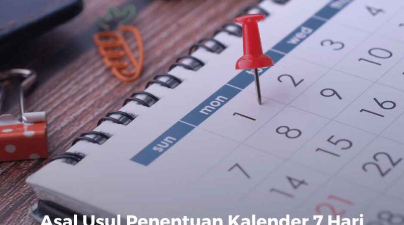 Asal Usul Penentuan Kalender 7 Hari Seminggu