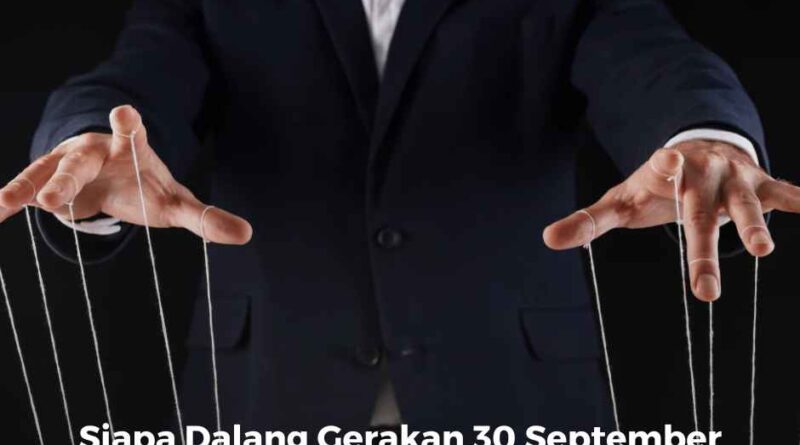 Siapa Dalang Gerakan 30 September 1965?