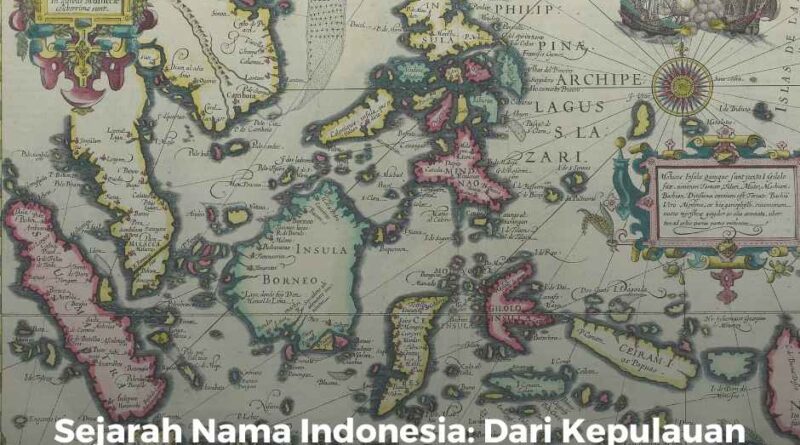 Sejarah Nama Indonesia: Dari Kepulauan hingga Negara