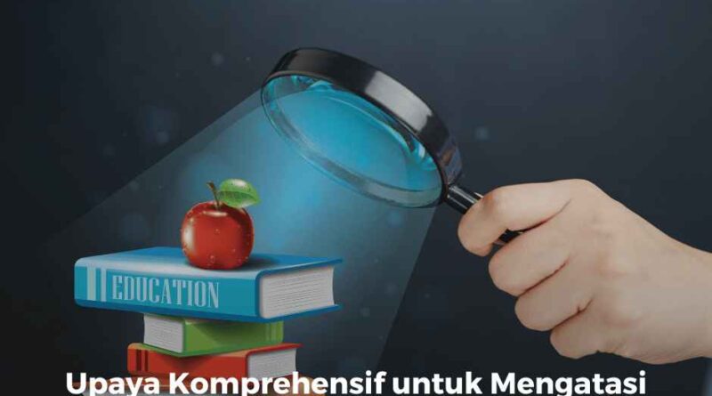 Upaya Komprehensif untuk Mengatasi Tantangan Pendidikan
