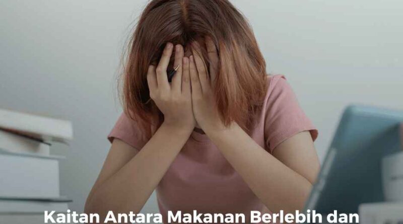 Kaitan Antara Makanan Berlebih dan Risiko Kecemasan serta Depresi
