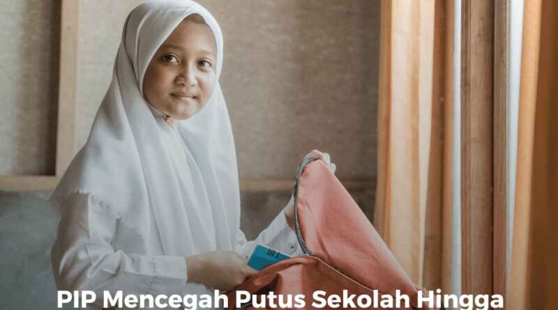 PIP Mencegah Putus Sekolah Hingga 15 Kali Lebih Efektif