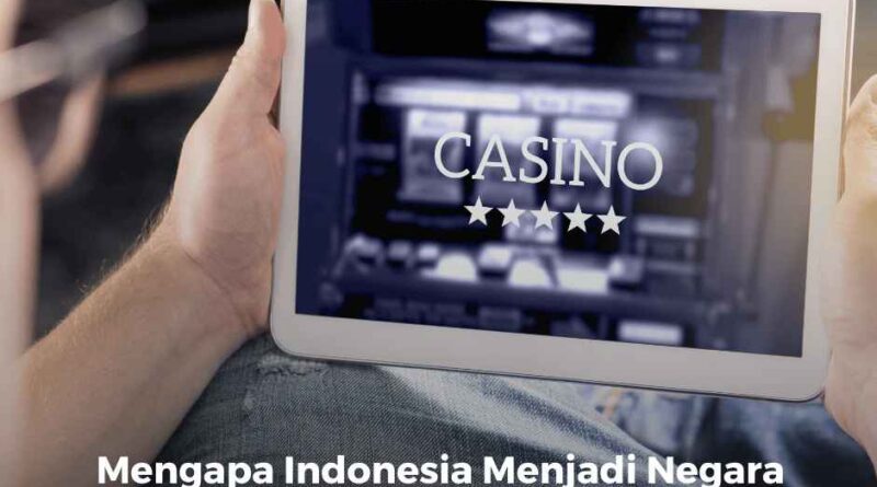 Mengapa Indonesia Menjadi Negara dengan Pemain Judi Online Terbanyak?