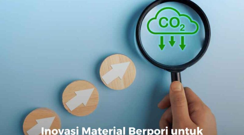 Inovasi Material Berpori untuk Penyimpanan Gas Rumah Kaca