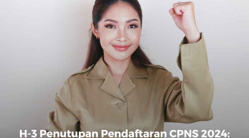 H-3 Penutupan Pendaftaran CPNS 2024