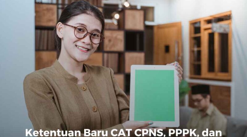 Ketentuan Baru CAT CPNS, PPPK dan Sekolah Kedinasan