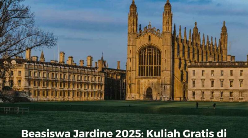 Beasiswa Jardine 2025: Kuliah Gratis di Universitas Oxford-Cambridge