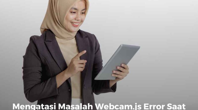 Mengatasi Masalah Webcam.js Error Saat Swafoto di Situs SSCASN