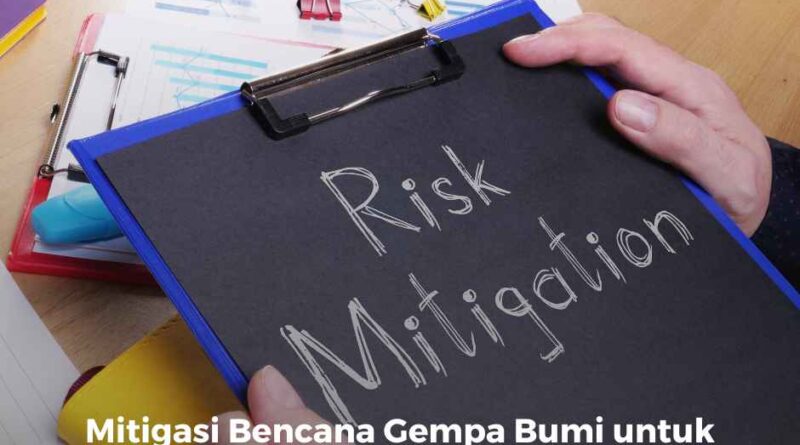 Mitigasi Bencana Gempa Bumi untuk Meningkatkan Keselamatan