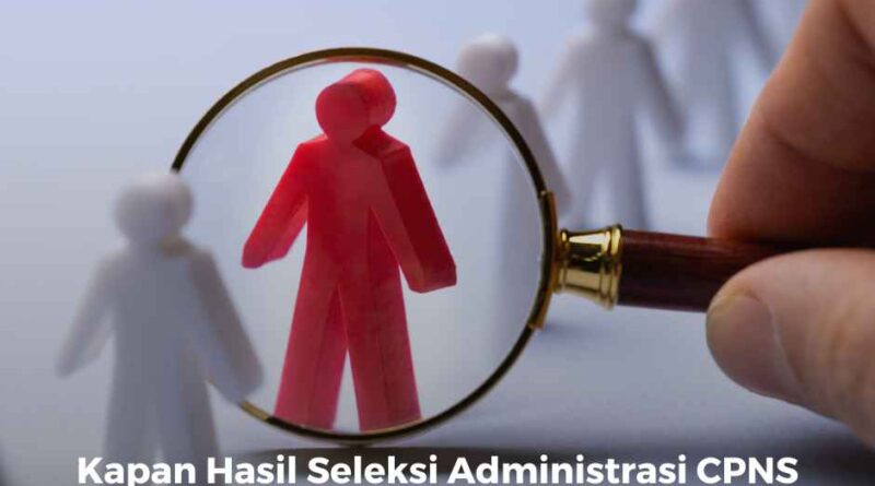 Kapan Hasil Seleksi Administrasi CPNS 2024 Akan Diumumkan?