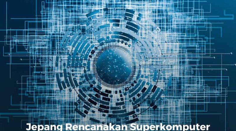 Jepang Rencanakan Superkomputer Terkuat di Dunia